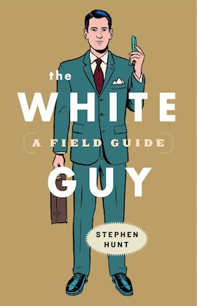 The White Guy: A Field Guide