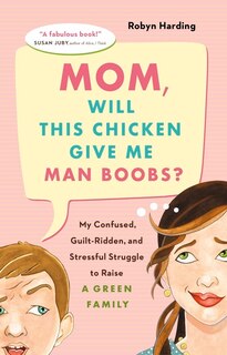 Front cover_Mom, Will This Chicken Give Me Man Boobs?