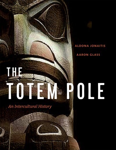 Front cover_Totem Pole, The: An Intercultural History