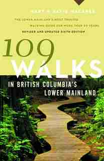 109 Walks in British Columbia's Lower Mainland: Revised and Updated 6th Edition de Mary Macaree