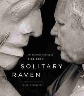 Solitary Raven: The Essential Writings of Bill Reid by Bill Reid