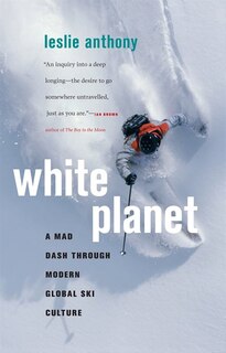 White Planet: A Mad Dash through Modern Global Ski Culture