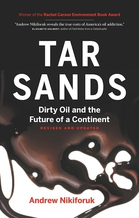 Tar Sands: Dirty Oil And The Future Of A Continent, Revised And Updated Edition