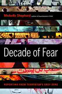 Decade of Fear: Reporting from Terrorism's Grey Zone by Michelle Shephard