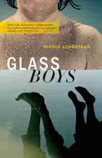 Glass Boys: A novel by Nicole Lundrigan