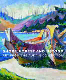 Shore, Forest and Beyond: Art from the Audain Collection by IAN Thom