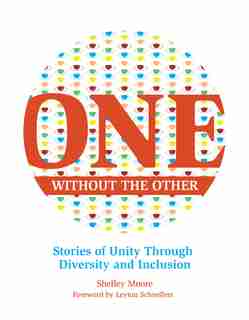 One Without the Other: Stories of Unity Through Diversity and Inclusion by Shelley Moore