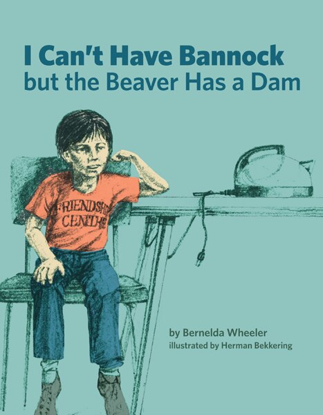 Couverture_I Can't Have Bannock but the Beaver Has a Dam