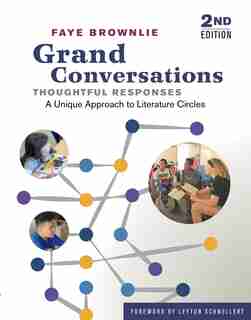 Grand Conversations, Thoughtful Responses: A Unique Approach To Literature Circles by Faye Brownlie