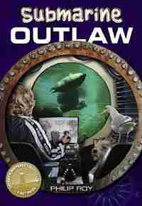 Submarine Outlaw by Philip Roy
