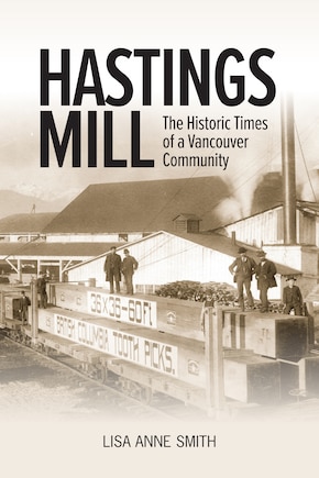 Hastings Mill: The Historic Times of a Vancouver Community