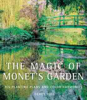 The Magic Of Monet's Garden: His Planting Plans And Color Harmonies de Derek Fell