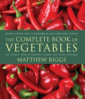 The Complete Book of Vegetables: The Ultimate Guide to Growing, Cooking and Eating Vegetables