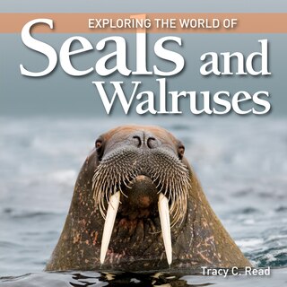 Front cover_Exploring the World of Seals and Walruses