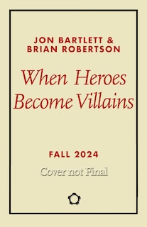 Front cover_When Heroes Become Villains