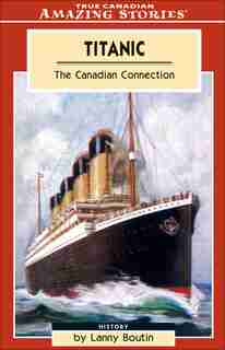 Titanic: The Canadian Connection by Lanny Boutin