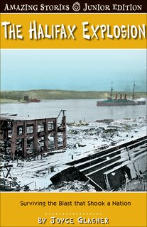 The Halifax Explosion (JR): Surviving the Blast That Shook A Nation