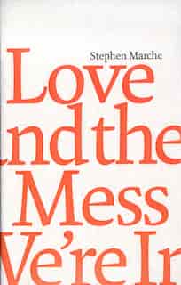 Love and the Mess We’re In by Stephen Marche