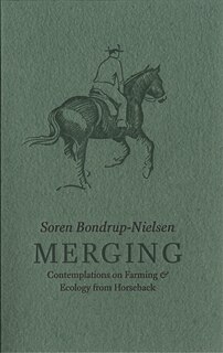 Merging: Contemplations on Farming & Ecology from Horseback