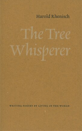 The Tree Whisperer: Writing Poetry by Living in the World