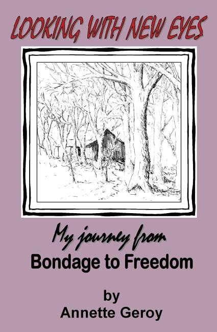 Looking with New Eyes: My Journey from Bondage to Freedom