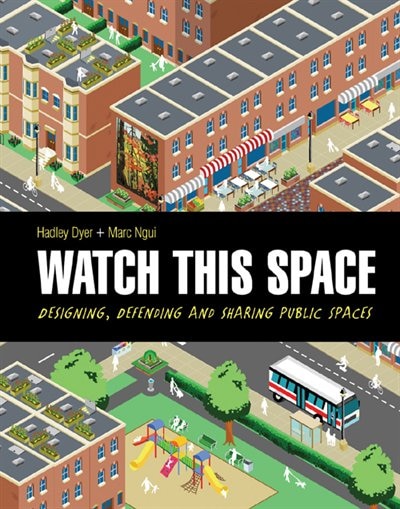 Watch This Space: Designing, Defending And Sharing Public Spaces