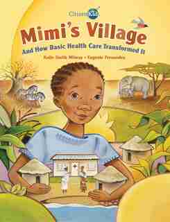 Mimi's Village: And How Basic Health Care Transformed It by Katie Smith Milway