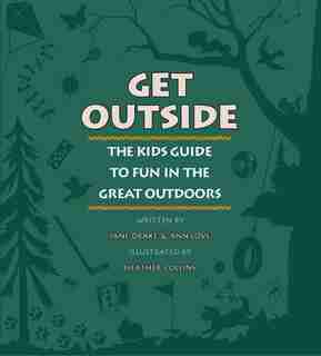 Get Outside: The Kids Guide to Fun in the Great Outdoors by Jane Drake