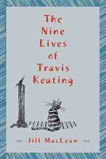 The Nine Lives Of Travis Keating by Jill MacLean