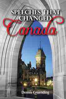 Speeches That Changed Canada by Dennis Gruending