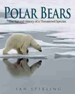 Polar Bears: The Natural History of a Threatened Species by Ian Stirling