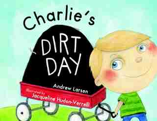 Charlie's Dirt Day by Andrew Larsen