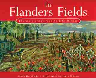 In Flanders Fields: The Story Of The Poem By John Mccrae by Linda Granfield