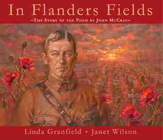 In Flanders Fields: The Story Of The Poem By John Mccrae by Linda Granfield