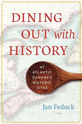 Dining Out With History: At Atlantic Canada's Historic Sites