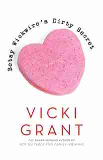 Betsy Wickwire's Dirty Secret by Vicki Grant