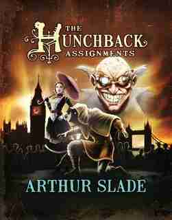 The HUNCHBACK ASSIGNMENTS by Arthur Slade