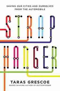 Straphanger: How Subways, Buses And Trains Are Saving Our Cities by Taras Grescoe