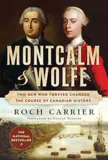 Montcalm And Wolfe: Two Men Who Forever Changed the Course of Canadian History by Roch Carrier