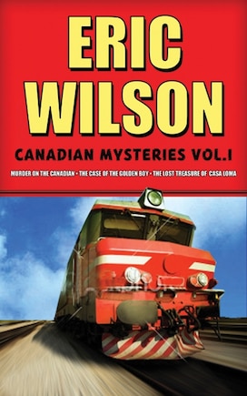 Eric Wilson's Canadian Mysteries Volume 1: Murder On The Canadian