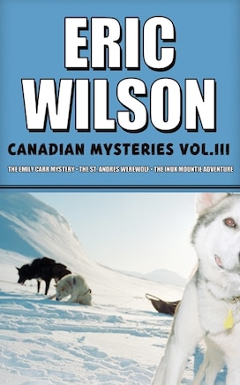 Eric Wilson's Canadian Mysteries Volume 3