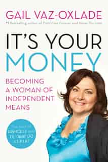 It's Your Money: Becoming A Woman Of Independent Means (revised E by Gail Vaz-Oxlade
