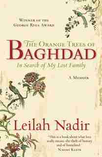 The Orange Trees of Baghdad: In Search of My Lost Family by Leilah Nadir