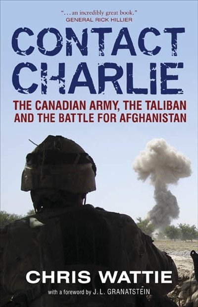 Contact Charlie: The Canadian Army, the Taliban and the Battle for Afghanistan