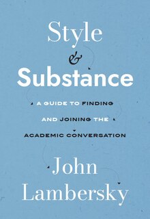 Front cover_Style and Substance: A Guide to Finding and Joining the Academic Conversation