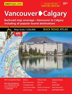Vancouver To Calgary Back Road Atlas