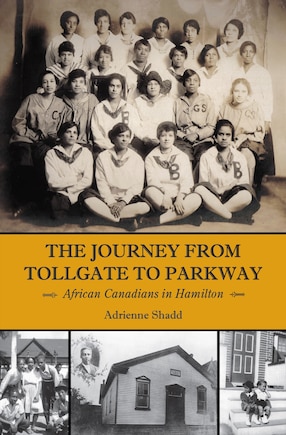 The Journey From Tollgate To Parkway: African Canadians In Hamilton