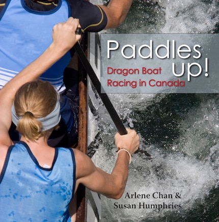 Paddles Up!: Dragon Boat Racing In Canada