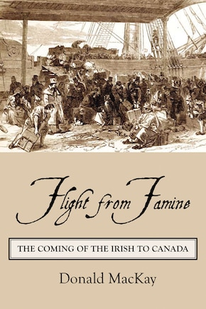 Flight From Famine: The Coming Of The Irish To Canada