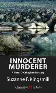 Innocent Murderer: A Cordi O'callaghan Mystery by Suzanne F. Kingsmill